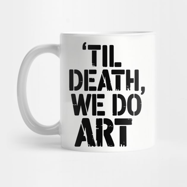 Til Death We Do Art Creative Living by Anticorporati